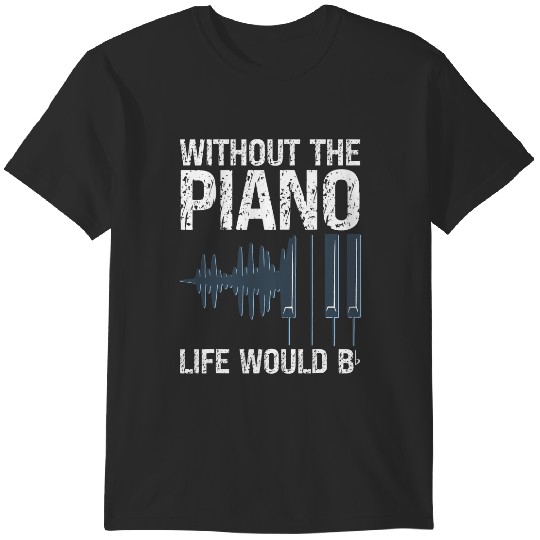 Discover Without The Piano Life Would Be Flat Music Piano T-Shirts