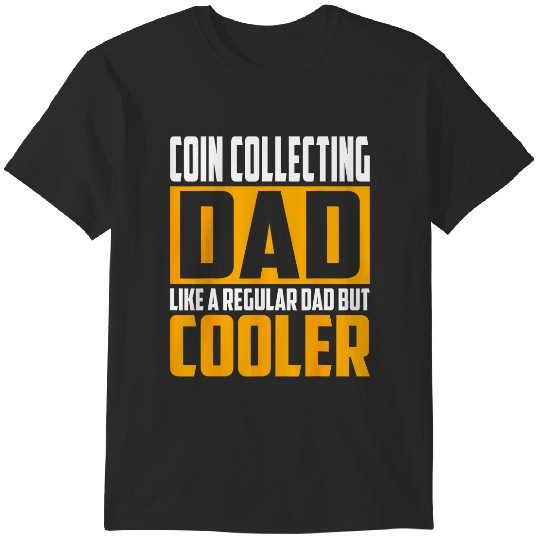 Discover coin collecting dad like a regular dad but cooler t T-Shirts