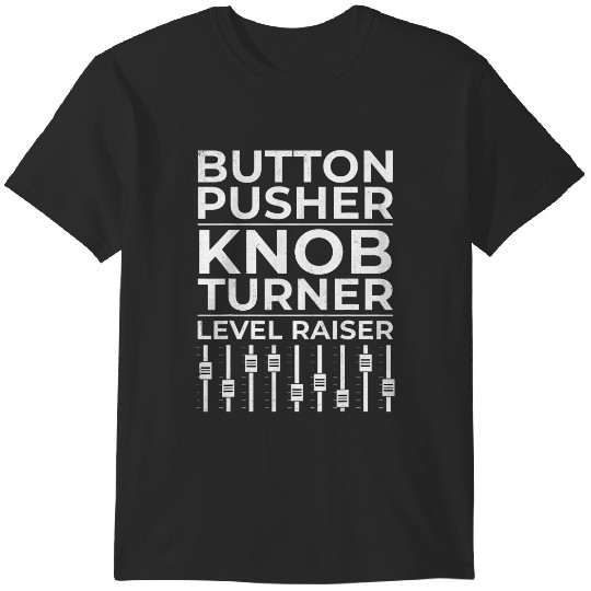 Discover Button Pusher Knob Turner Level Raiser Music Sound Engineer T-Shirts