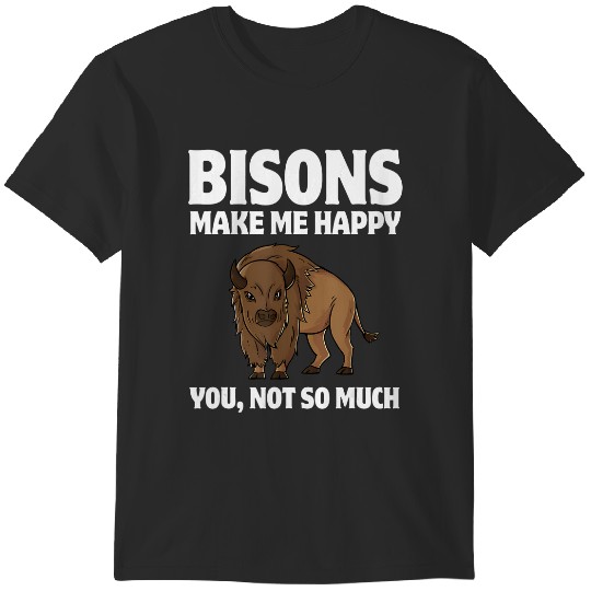bisons make me happy you, not so much t T-Shirts