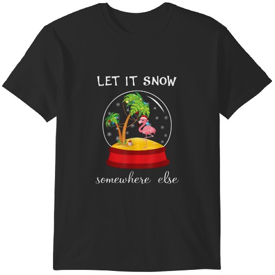 Discover Let It Snow Somewhere Else Funny Christmas T-Shirts