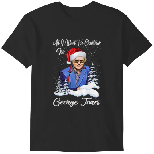 Discover George Jones All I Want For Christmas Is George Tees Jones Funny Xmas T-Shirts
