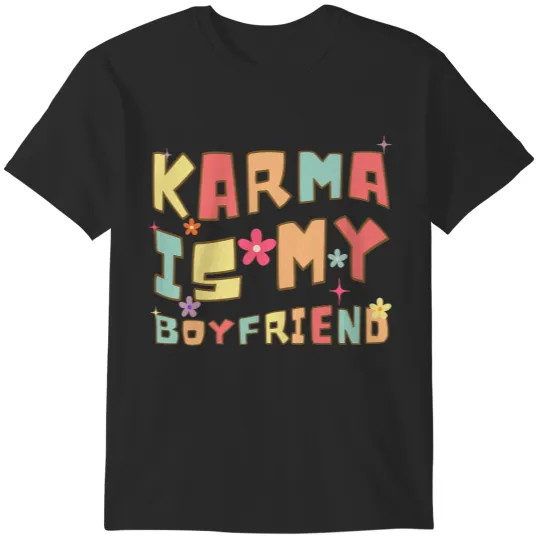Karma Is My Boyfriend Funny Sarcastic Trendy Womens Mens 3 T-Shirts