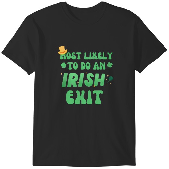 Discover Most Likely to Do an Irish Exit T-Shirts
