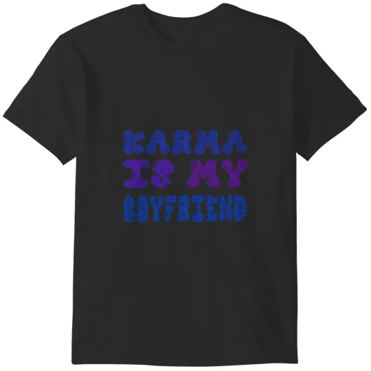 Karma Is My Boyfriend Funny Sarcastic Trendy Womens Mens 1 T-Shirts