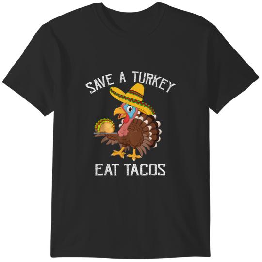 Discover Save A Turkey Eat Tacos Mexican Thanksgiving Turkey Taco T-Shirts