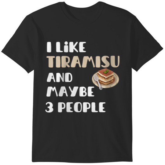 Womens I Like Tiramisu And Maybe 3 People Funny Italian Food Lovers  Gifts T-Shirts