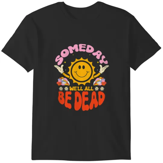 Discover Someday Well All Be Sun Cartoon Realistic Saying T-Shirts