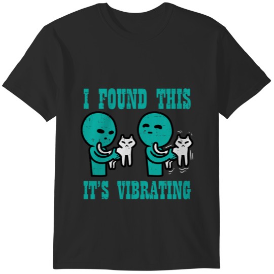Found This Its Vibrating Alien Cat Funny UFO Men Women Kids T-Shirts