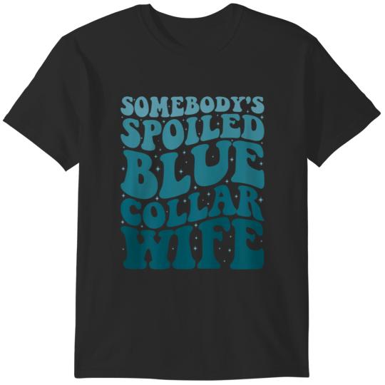 Somebody's Spoiled Blue Collar Wife Someones Spoiled  Gifts T-Shirts