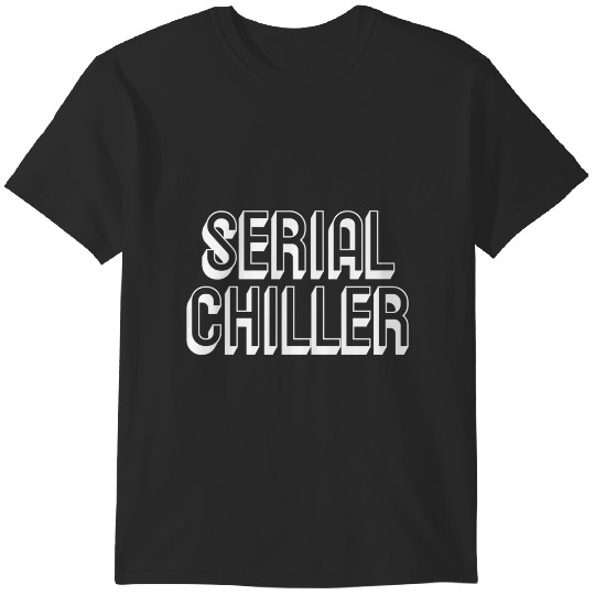 Discover Serial Chiller T-Shirts