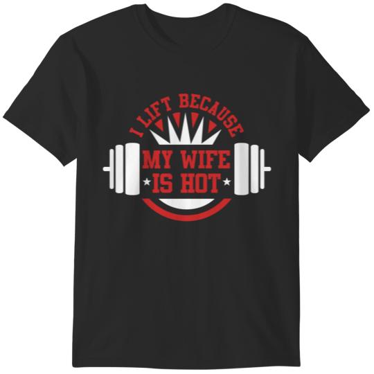 Discover Weights Gym Workout Husband I Lift Because My Wife Is So Hot  Gifts T-Shirts