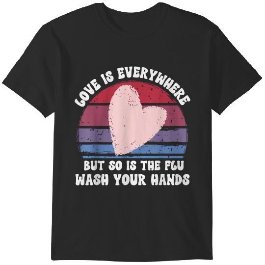 Discover Love Is Everywhere But So Is The Flu Wash Your Hands Nurse trends gifts T-Shirts
