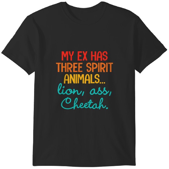 Discover My Ex Has Three Spirit Animals LionCheetah T-Shirts