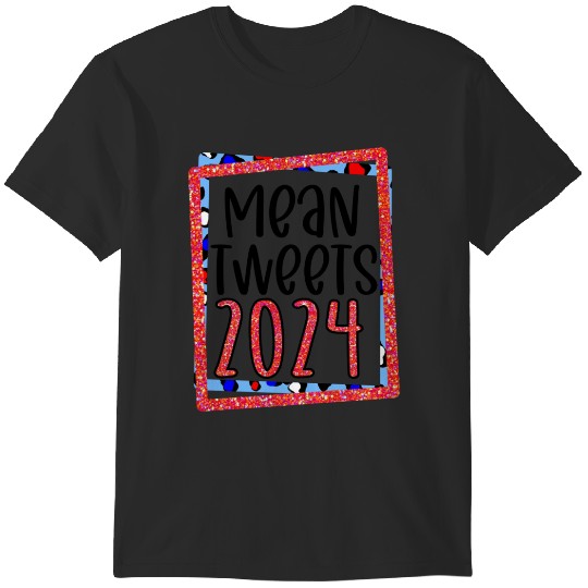 Discover Funny Trump Election - Mean Tweets 2024  Gifts T-Shirts