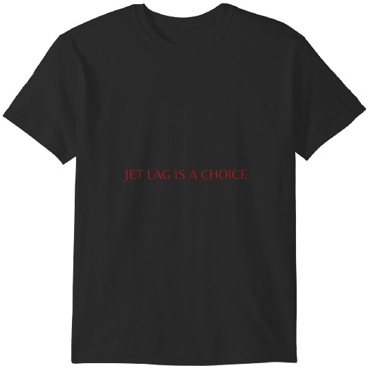 Jet Lag Is A Choice Taylorr Swift Quote Travis Kelce T-Shirts