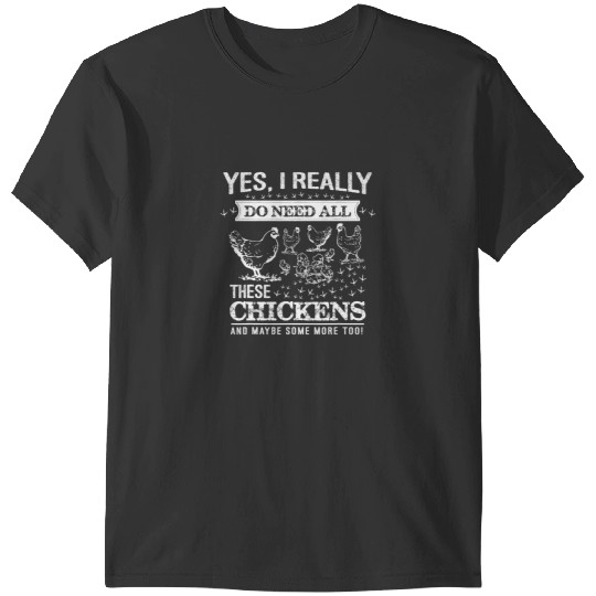Chicken Poultry Funny Chicken Mom Gift Need Chickens Hen Farm Humor T-Shirts