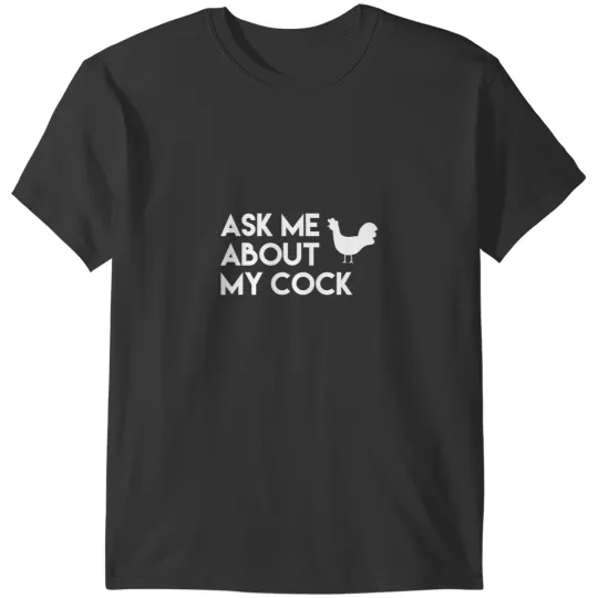 Chicken Poultry Ask me about my cock funny novelty chicken T-Shirts