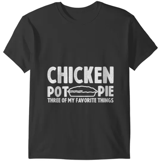 Chicken Poultry funny chicken pie quote Chicken Pot Pie Three design Pie T-Shirts