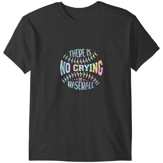 Baseball Gift There Is No Crying In Baseball Tie Dye T-Shirts