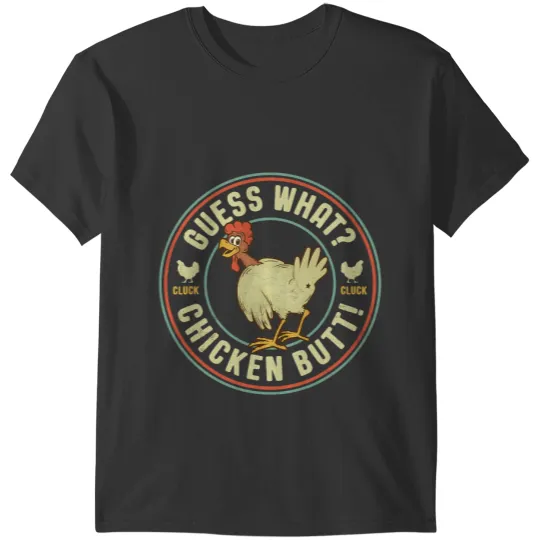 Chicken Poultry Guess What Chicken Butt T-Shirts