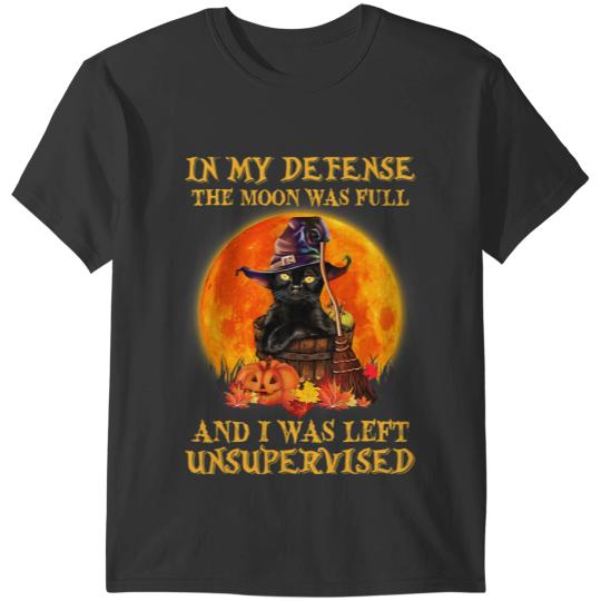 black cats Paws In My Defense The Moon Was Full I Was Left Unsupervised T-Shirts