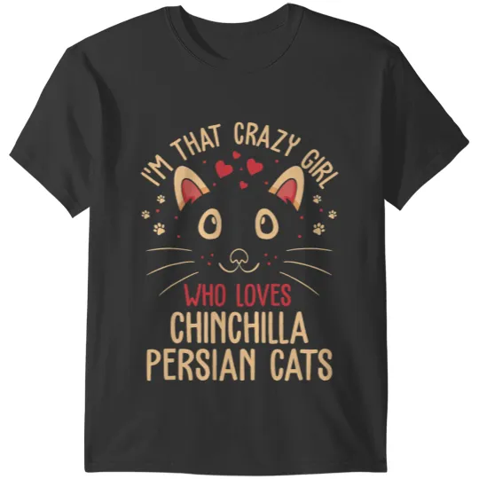 black cats Paws Im That crazys Girl Who Loves Chinchilla Persian Cats Funny T-Shirts