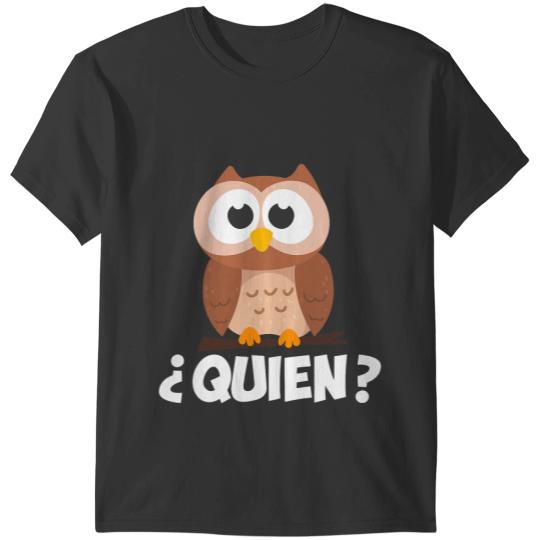 Cute Owl Quien Who Owl Funny Spanish Teacher T-Shirts