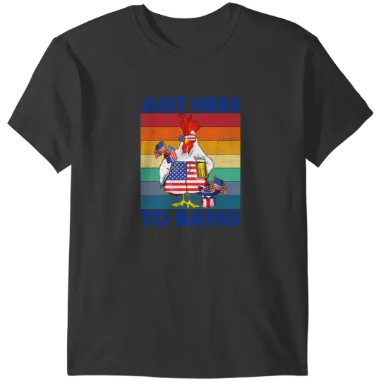 Chicken Poultry Funny 4th of July Just Here To Bang USA Flag Chicken Beer T-Shirts