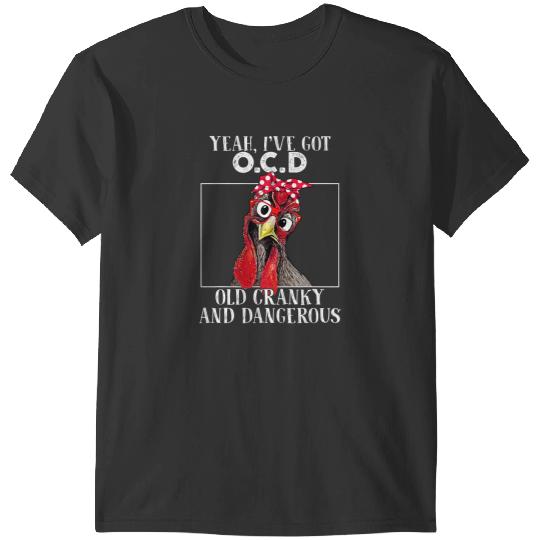 Chicken Poultry Yeah Ive got OCD Old Cranky And Dangerous Funny Chicken 21 T-Shirts