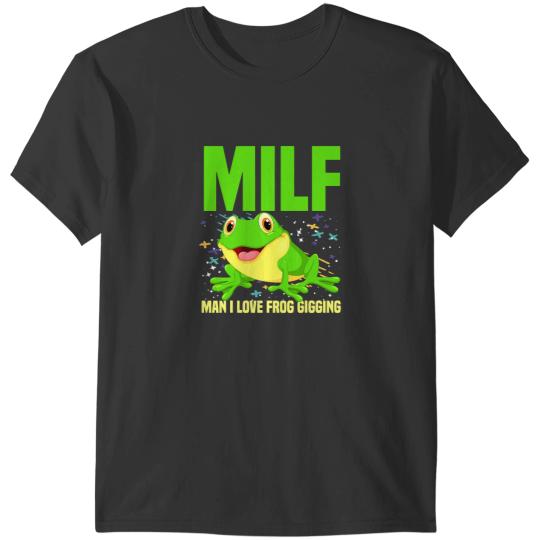Frog Gift Catcher Pun MILF Man I Love Frog Gigging Frog Hunter T-Shirts