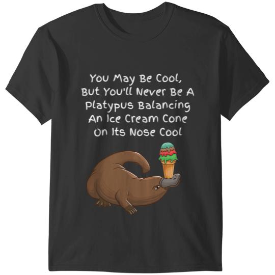 Platypus Gift Youll Never Be A Platypuses Balancing An Ice Cream Cone Cool T-Shirts