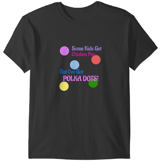 Chicken Poultry Some Kids Get Chicken Pox But Ive Got Polka Dots T-Shirts