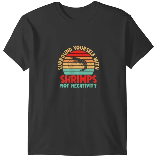 Shrimp Gift Surround yourself with Shrimps not Negativity Shrimp Lover T-Shirts