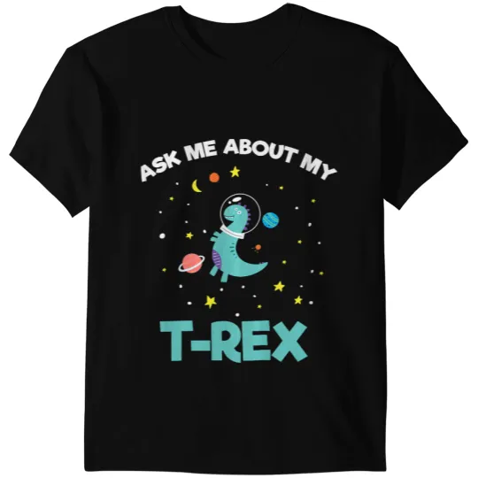 Dinosaur Dino Astronauts Kids Ask Me About My TRex Space Cute Astronaut T-Shirts