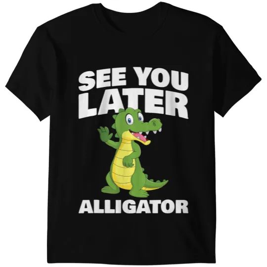 Alligator Animals See you later Alligator for Alligator Fan Crocodile T-Shirts