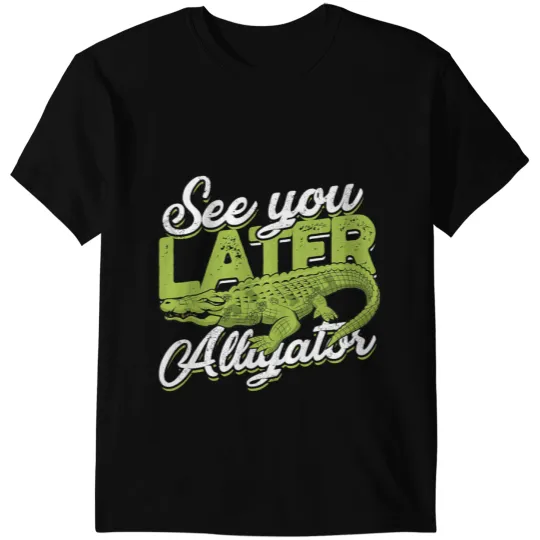 Alligator Animals See you later Alligator Funny Crocodile T-Shirts