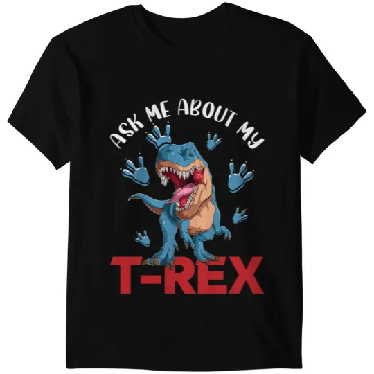 Dinosaur Dino Ask Me About My TRex Dinosaur Lover Men women kid T-Shirts