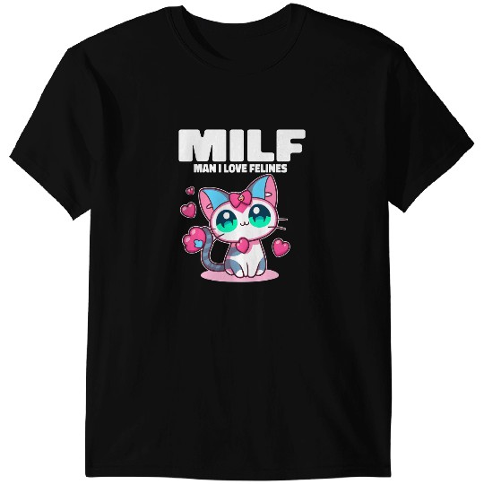 Cat Paws MILF Man I love Felines Funny Cats Womens Mens 1 T-Shirts