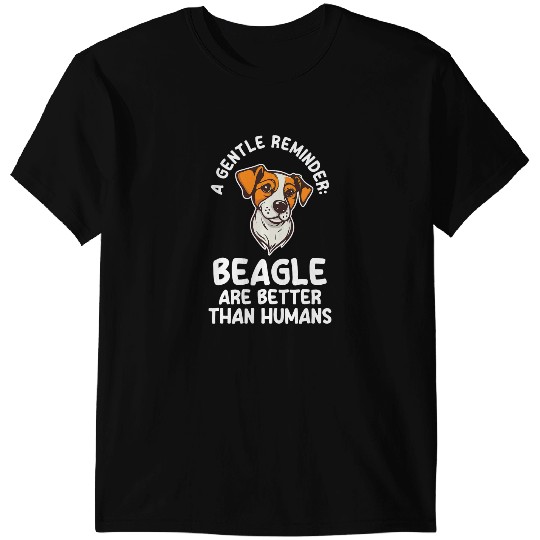 Discover a gentle reminder beagle are better than humans beagles T-Shirts