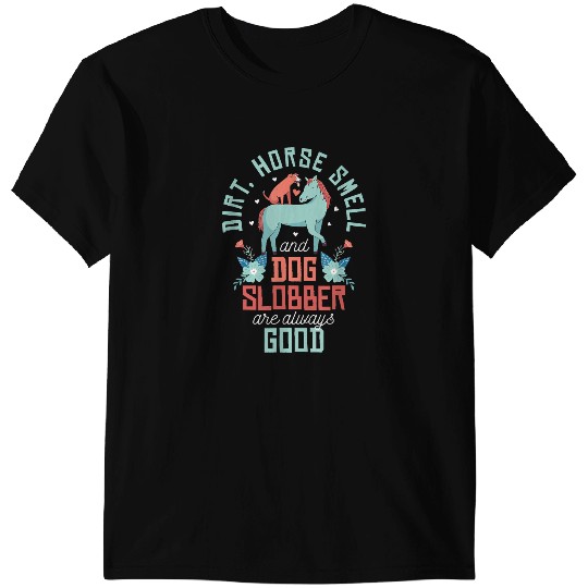 Discover Funny Horse Dirt Horse Smell Dog Slobber horse owner T-Shirts