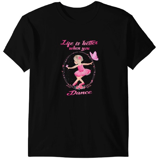 Discover Ballet Gift Life is better when you dance Ballerina Balle T-Shirts