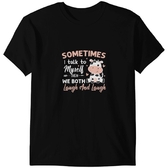 Discover Cattle Cow Funny Farm Cow Sometimes I Talk To Myself Then We Both Laugh T-Shirts