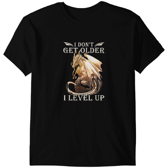 Dragon Animals Dragons I Dont Get Older I Level Up T-Shirts