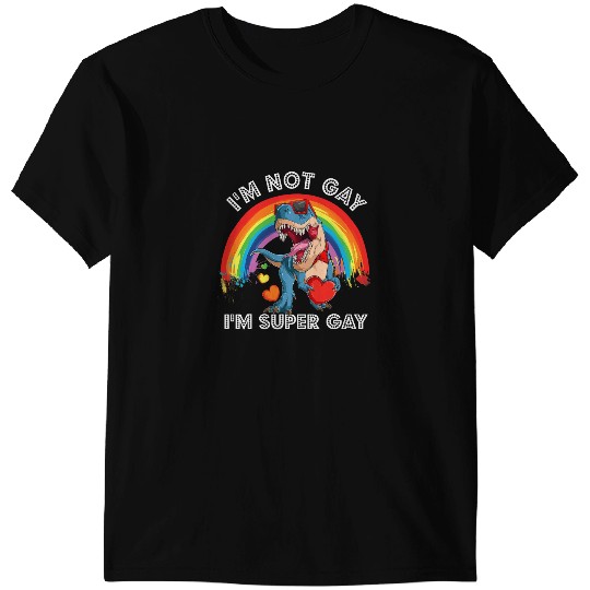 Dinosaur Dino Dino LGBT Im Not Gay Im Super Gay Dinosaur Dino Rainbow Pride LGBT T-Shirts