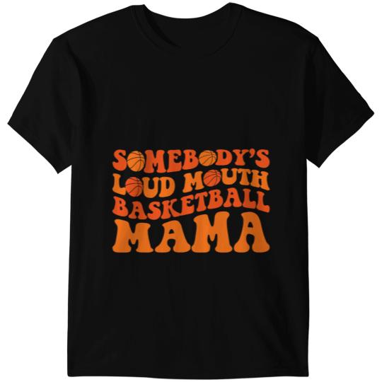 Basketball Gift Somebodys Loud Mouth Basketball Mama Funny Mom Groovy T-Shirts