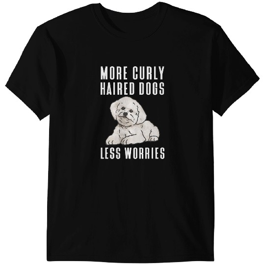 Dog Bichon Frise More Curly Haired Dogs Less Worries Bichon Frise T-Shirts