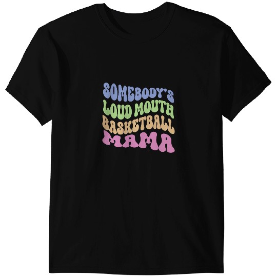 Basketball Gift Somebodys Loudmouth Basketball Mom Mama Funny Mothers day 3 T-Shirts