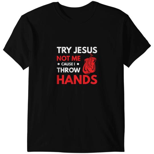 Boxer Funny Boxer Joke Try Jesus Not Me Cause I Throw Hands Boxers Dog T-Shirts