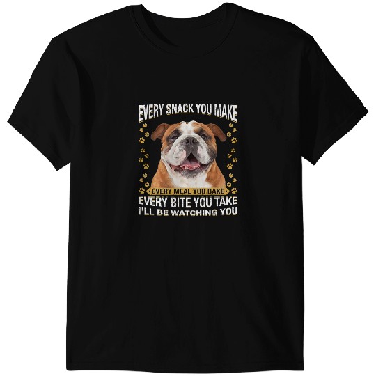 Dog English Bulldog Every Snack You Make Funny English Bulldog Dog Mom Dog Dad T-Shirts